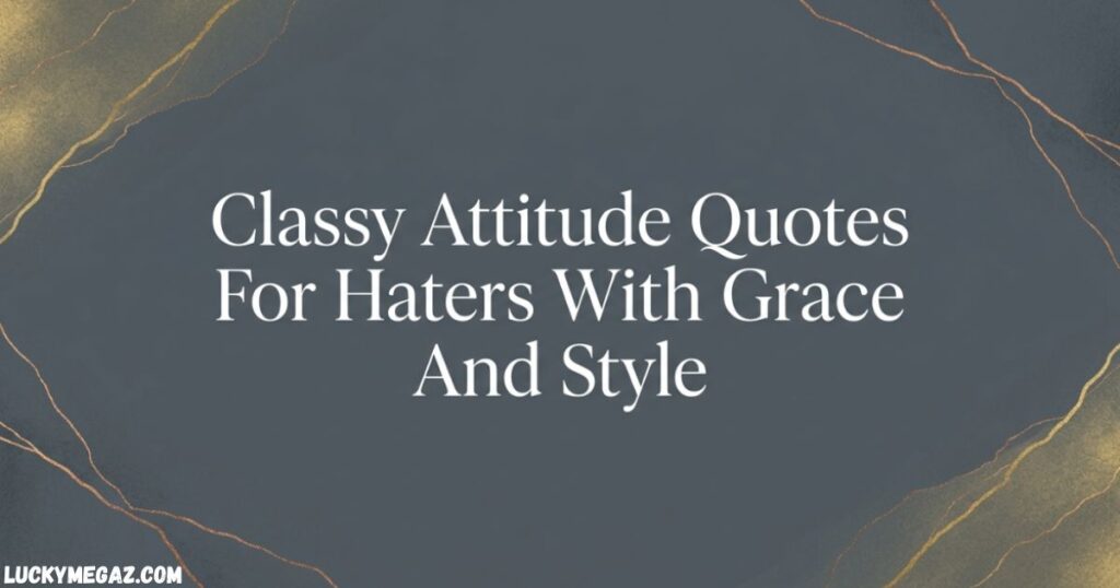 Classy Attitude Quotes For Haters With Grace And Style with Killer Attitude Captions